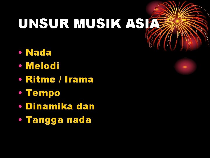 UNSUR MUSIK ASIA • • • Nada Melodi Ritme / Irama Tempo Dinamika dan