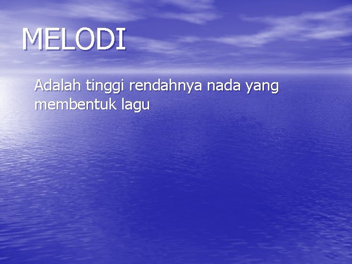 MELODI Adalah tinggi rendahnya nada yang membentuk lagu 