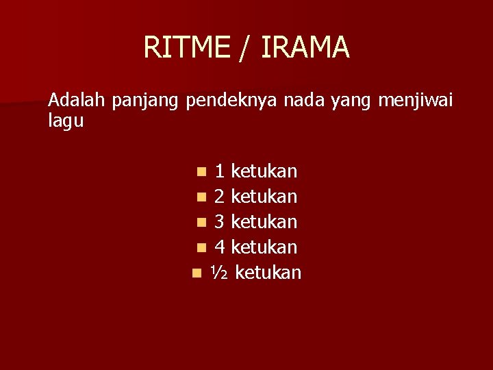 RITME / IRAMA Adalah panjang pendeknya nada yang menjiwai lagu 1 ketukan n 2