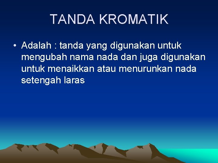 TANDA KROMATIK • Adalah : tanda yang digunakan untuk mengubah nama nada dan juga