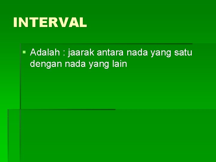 INTERVAL § Adalah : jaarak antara nada yang satu dengan nada yang lain 