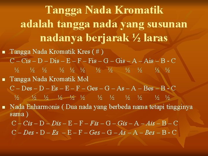 Tangga Nada Kromatik adalah tangga nada yang susunan nadanya berjarak ½ laras n n