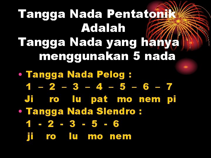 Tangga Nada Pentatonik Adalah Tangga Nada yang hanya menggunakan 5 nada • Tangga Nada