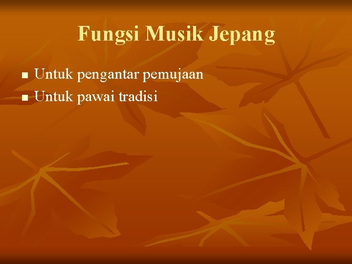Fungsi Musik Jepang n n Untuk pengantar pemujaan Untuk pawai tradisi Fungsi Musik Jepang n n Untuk pengantar pemujaan Untuk pawai tradisi