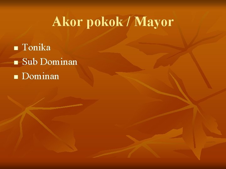 Akor pokok / Mayor n n n Tonika Sub Dominan Akor pokok / Mayor n n n Tonika Sub Dominan