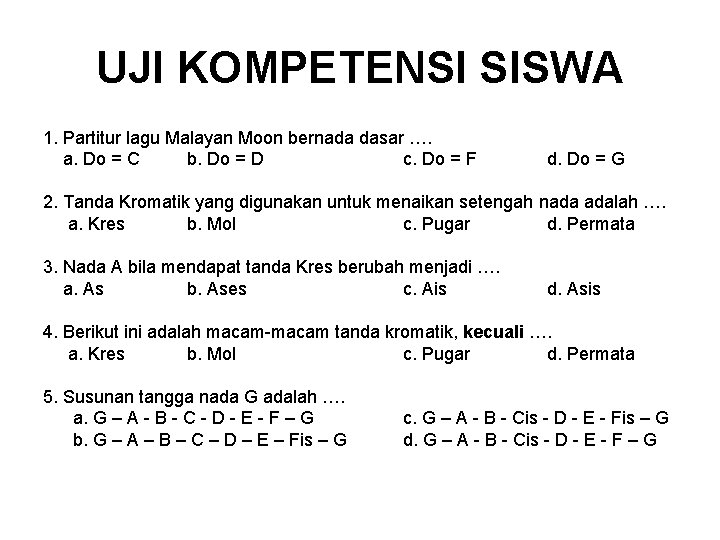 UJI KOMPETENSI SISWA 1. Partitur lagu Malayan Moon bernada dasar …. a. Do =