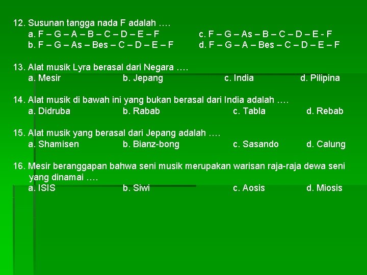 12. Susunan tangga nada F adalah …. a. F – G – A –