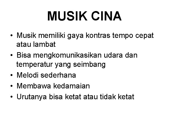 MUSIK CINA • Musik memiliki gaya kontras tempo cepat atau lambat • Bisa mengkomunikasikan