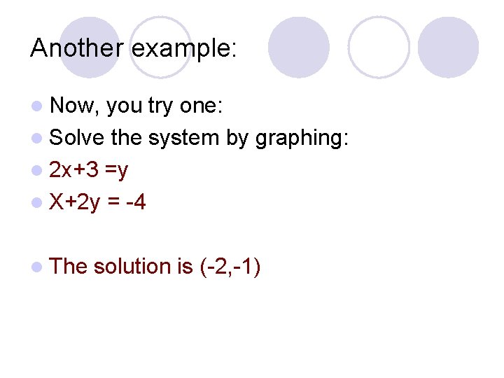 Another example: l Now, you try one: l Solve the system by graphing: l