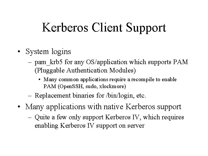 Kerberos Client Support • System logins – pam_krb 5 for any OS/application which supports