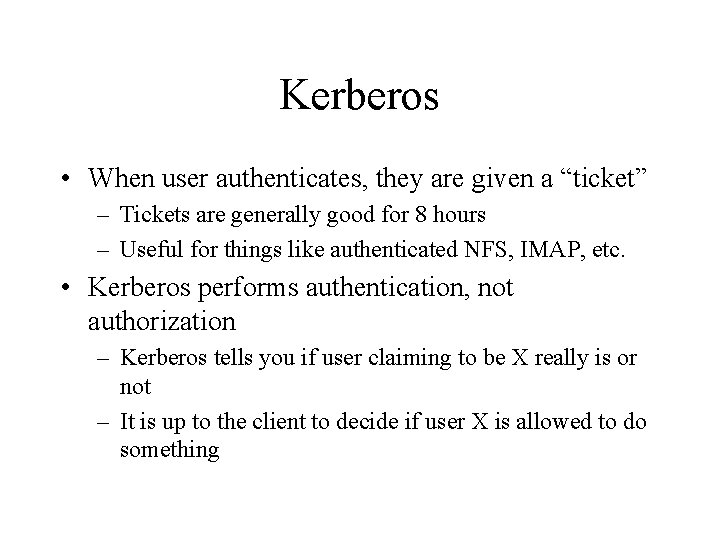 Kerberos • When user authenticates, they are given a “ticket” – Tickets are generally