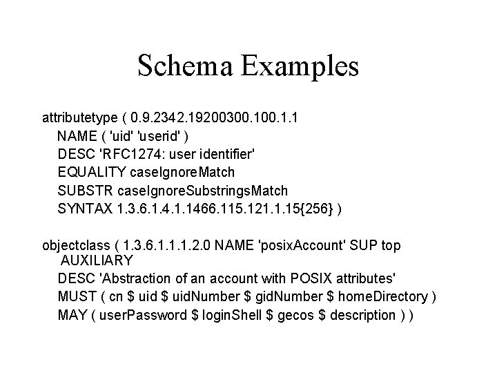 Schema Examples attributetype ( 0. 9. 2342. 19200300. 1. 1 NAME ( 'uid' 'userid'