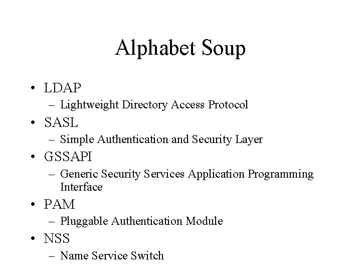 Alphabet Soup • LDAP – Lightweight Directory Access Protocol • SASL – Simple Authentication