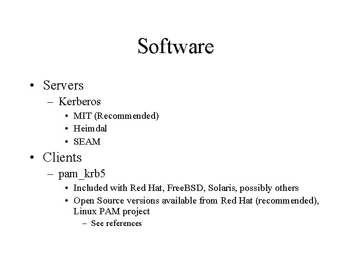 Software • Servers – Kerberos • MIT (Recommended) • Heimdal • SEAM • Clients