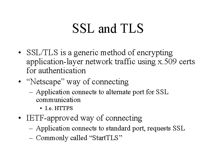 SSL and TLS • SSL/TLS is a generic method of encrypting application-layer network traffic