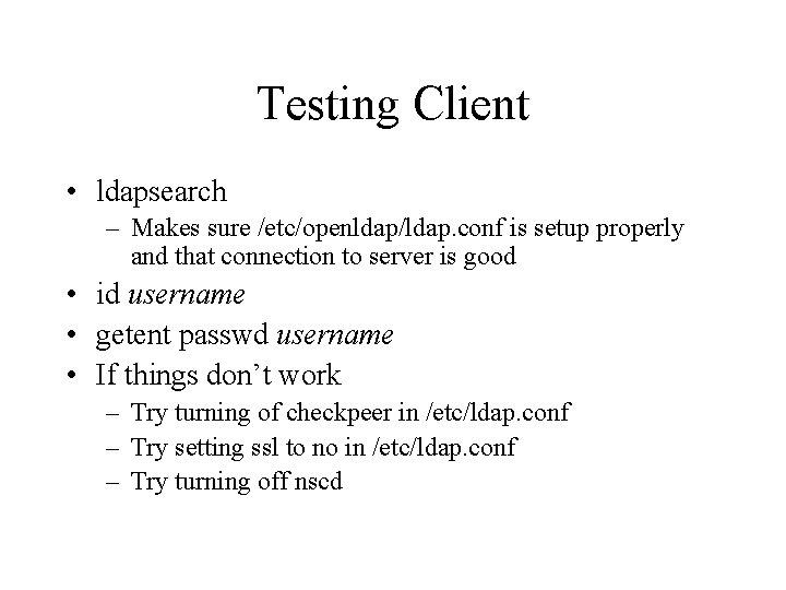 Testing Client • ldapsearch – Makes sure /etc/openldap/ldap. conf is setup properly and that