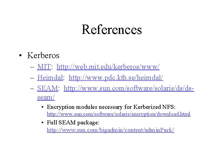 References • Kerberos – MIT: http: //web. mit. edu/kerberos/www/ – Heimdal: http: //www. pdc.