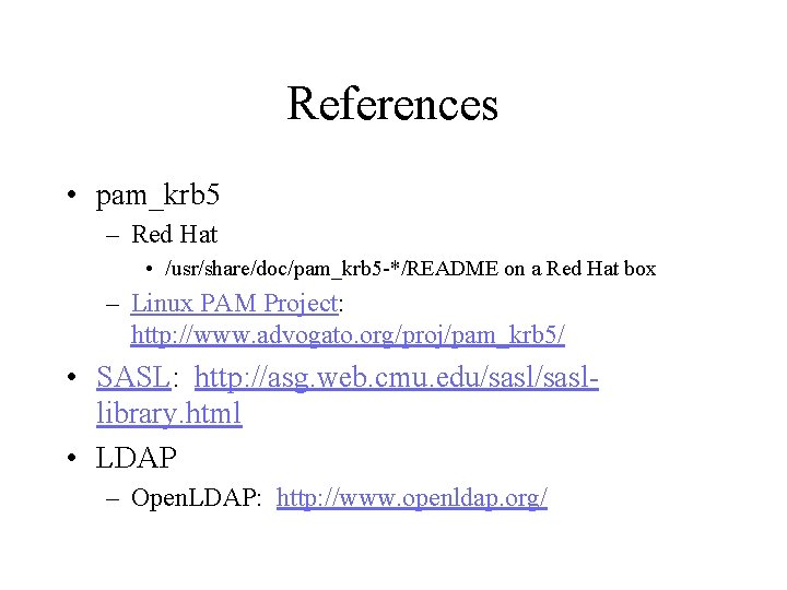 References • pam_krb 5 – Red Hat • /usr/share/doc/pam_krb 5 -*/README on a Red