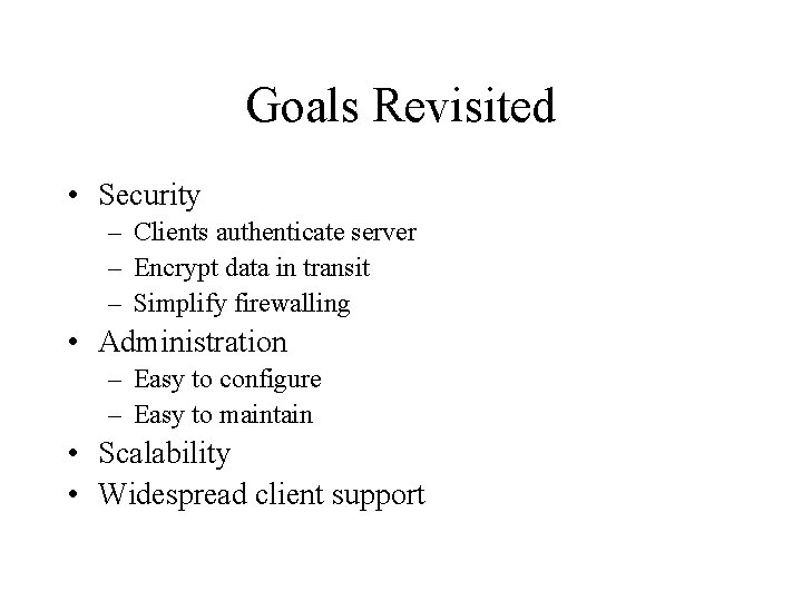 Goals Revisited • Security – Clients authenticate server – Encrypt data in transit –