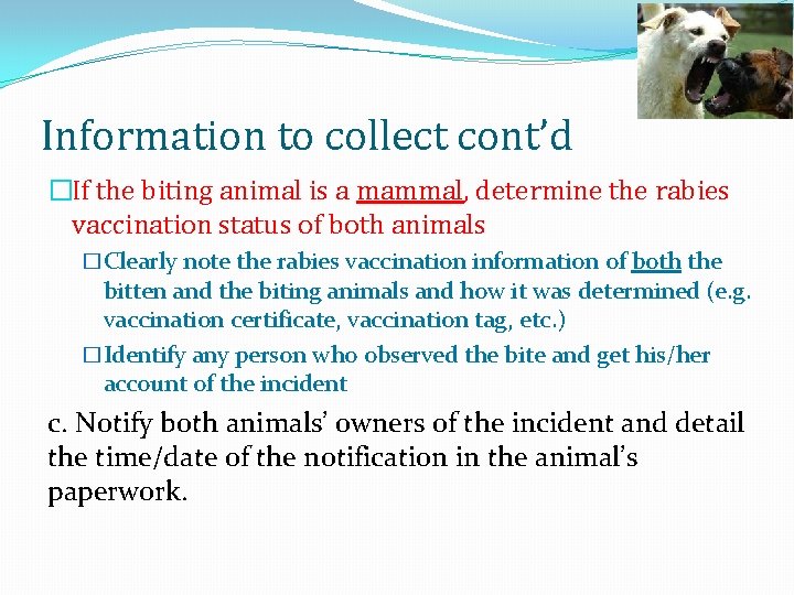 Information to collect cont’d �If the biting animal is a mammal, determine the rabies