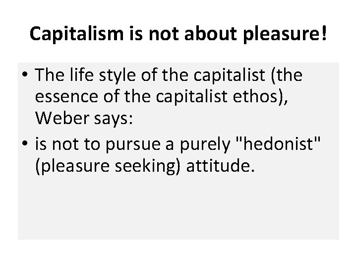 Capitalism is not about pleasure! • The life style of the capitalist (the essence