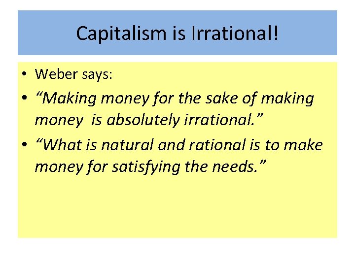 Capitalism is Irrational! • Weber says: • “Making money for the sake of making