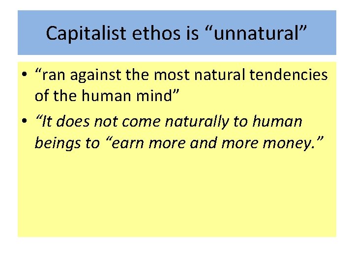 Capitalist ethos is “unnatural” • “ran against the most natural tendencies of the human