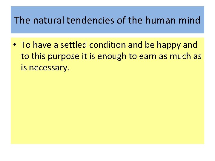 The natural tendencies of the human mind • To have a settled condition and