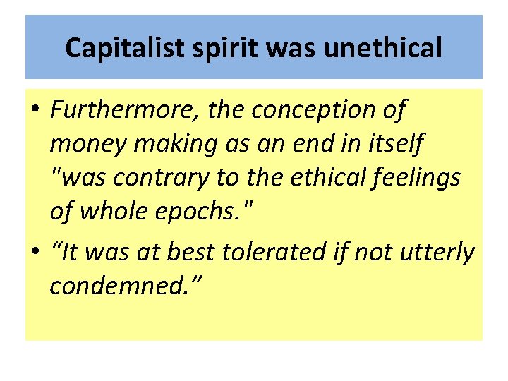 Capitalist spirit was unethical • Furthermore, the conception of money making as an end