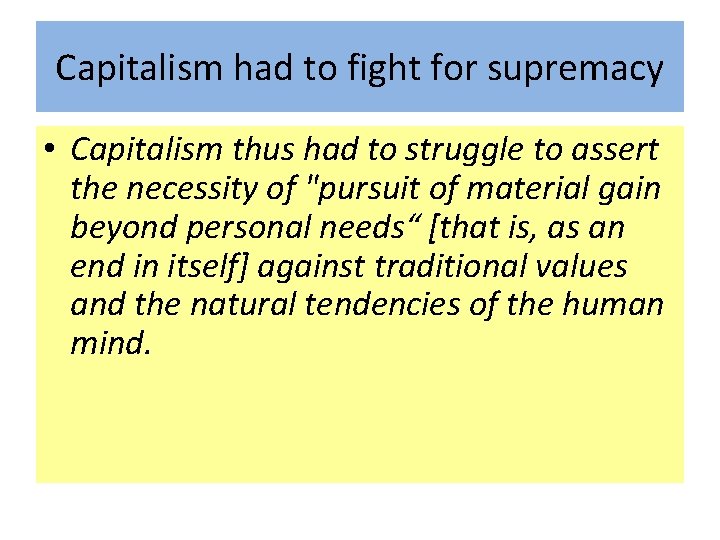 Capitalism had to fight for supremacy • Capitalism thus had to struggle to assert