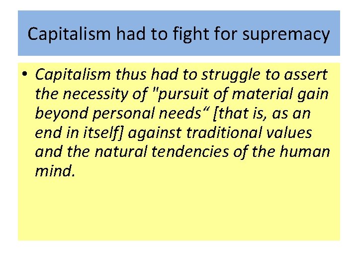 Capitalism had to fight for supremacy • Capitalism thus had to struggle to assert