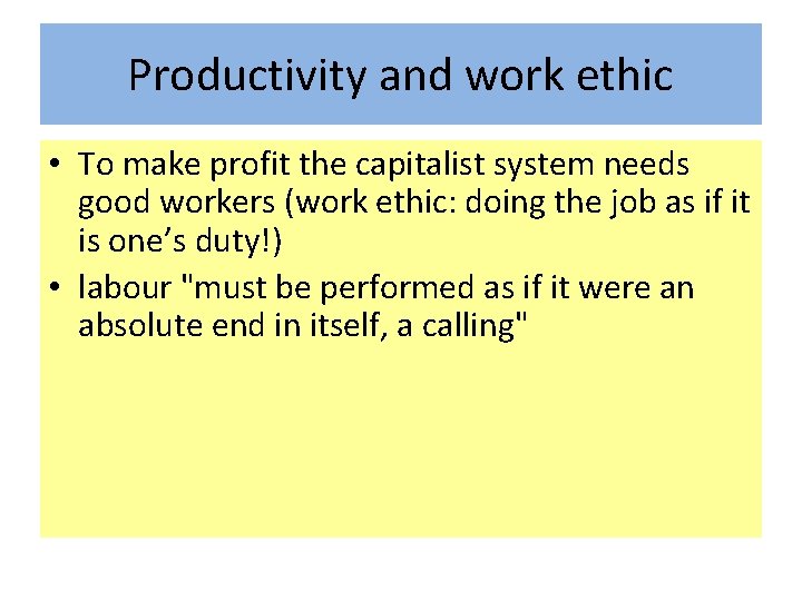 Productivity and work ethic • To make profit the capitalist system needs good workers