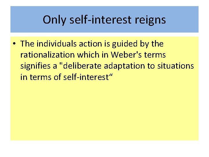 Only self-interest reigns • The individuals action is guided by the rationalization which in