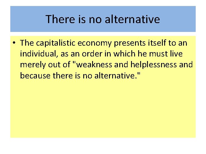 There is no alternative • The capitalistic economy presents itself to an individual, as