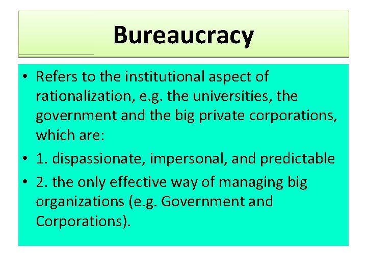 Bureaucracy • Refers to the institutional aspect of rationalization, e. g. the universities, the