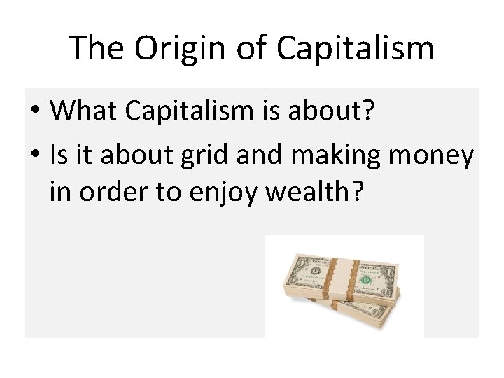 The Origin of Capitalism • What Capitalism is about? • Is it about grid