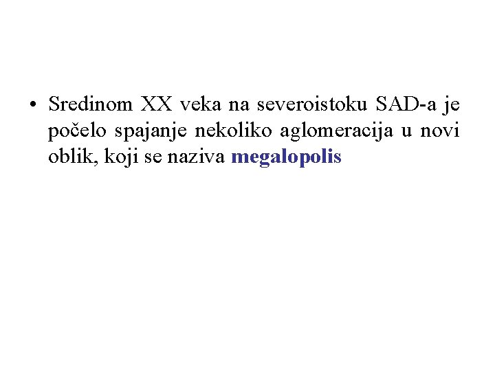  • Sredinom XX veka na severoistoku SAD-a je počelo spajanje nekoliko aglomeracija u