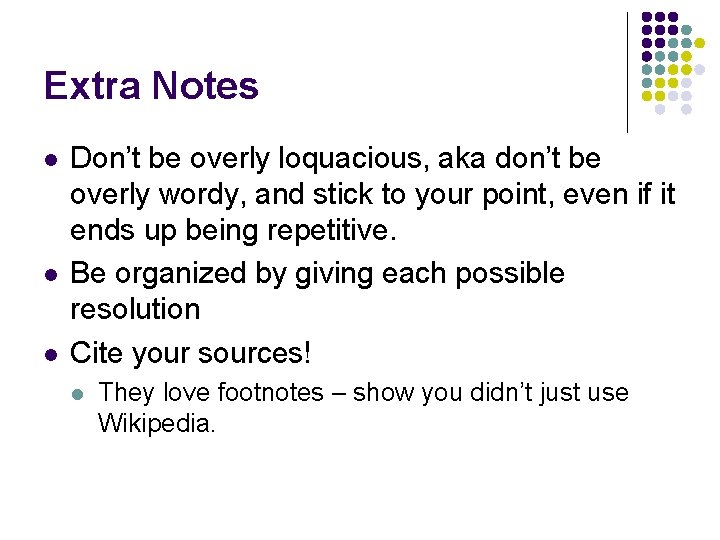 Extra Notes l l l Don’t be overly loquacious, aka don’t be overly wordy,