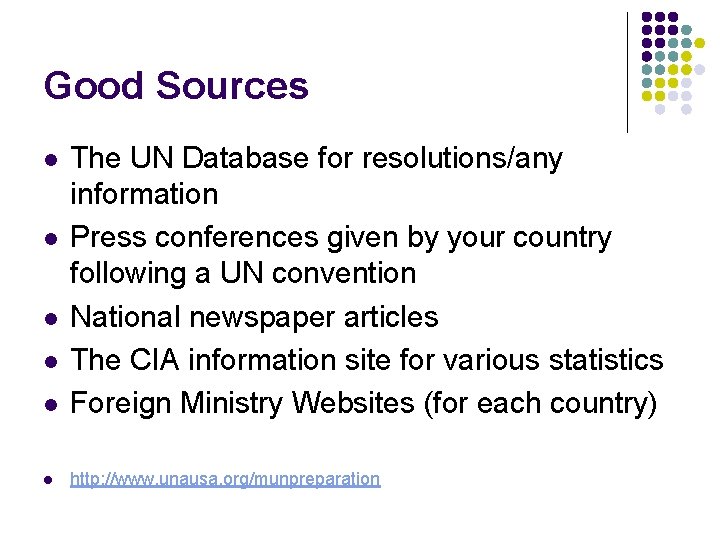 Good Sources l The UN Database for resolutions/any information Press conferences given by your