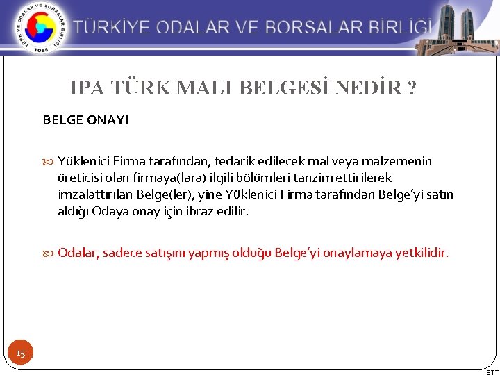  IPA TÜRK MALI BELGESİ NEDİR ? BELGE ONAYI Yüklenici Firma tarafından, tedarik edilecek