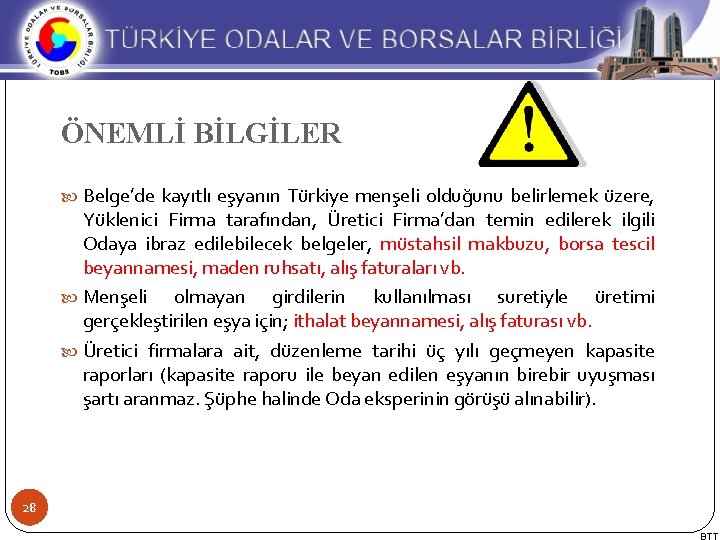 ÖNEMLİ BİLGİLER Belge’de kayıtlı eşyanın Türkiye menşeli olduğunu belirlemek üzere, Yüklenici Firma tarafından, Üretici