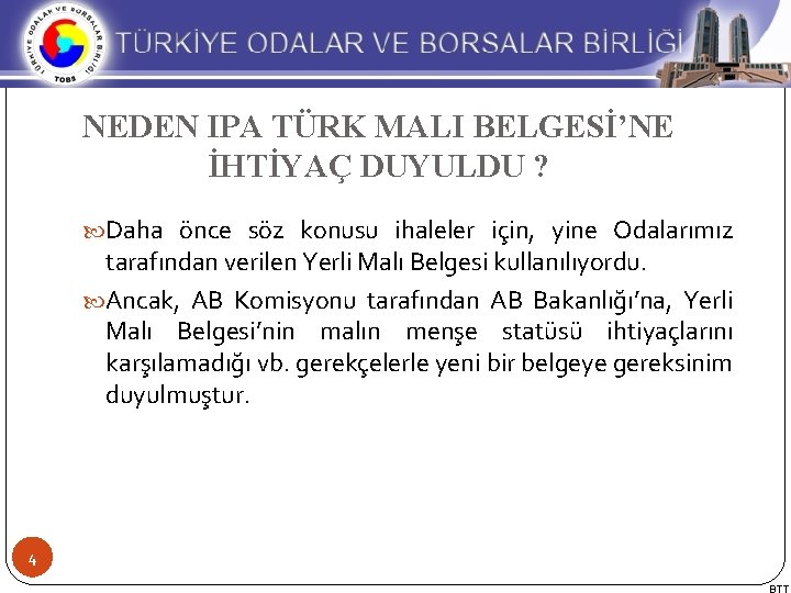 NEDEN IPA TÜRK MALI BELGESİ’NE İHTİYAÇ DUYULDU ? Daha önce söz konusu ihaleler için,