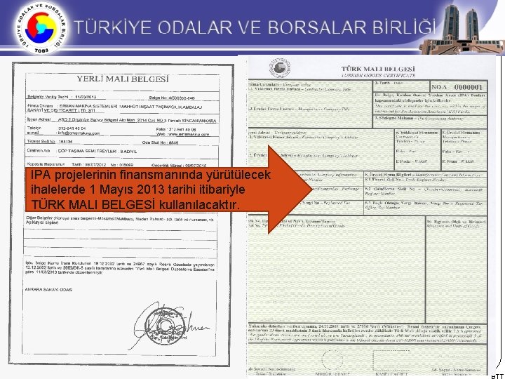 IPA projelerinin finansmanında yürütülecek ihalelerde 1 Mayıs 2013 tarihi itibariyle TÜRK MALI BELGESİ kullanılacaktır.