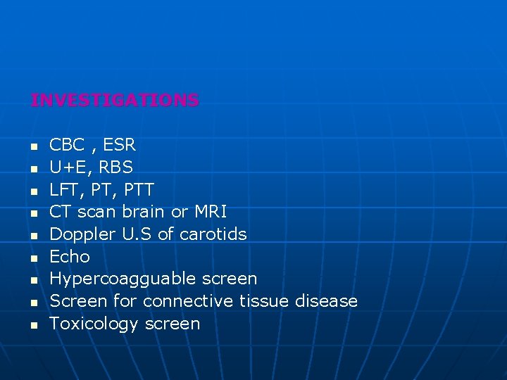 INVESTIGATIONS n n n n n CBC , ESR U+E, RBS LFT, PTT CT