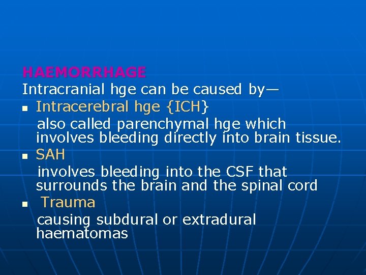 HAEMORRHAGE Intracranial hge can be caused by— n Intracerebral hge {ICH} also called parenchymal