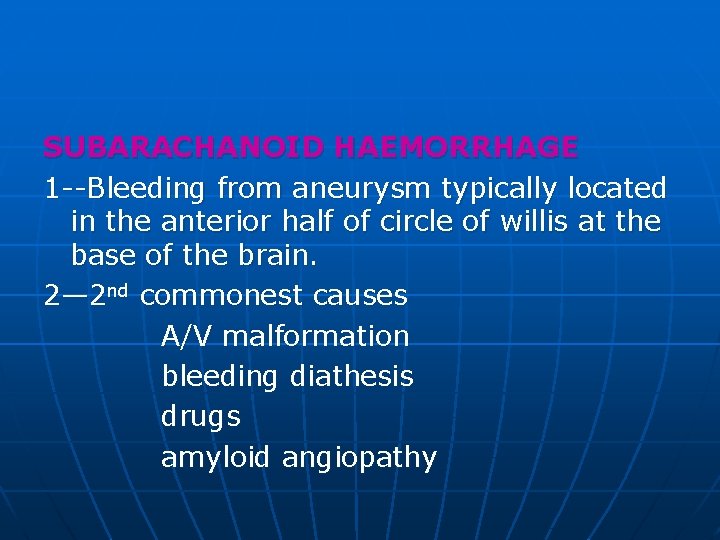 SUBARACHANOID HAEMORRHAGE 1 --Bleeding from aneurysm typically located in the anterior half of circle