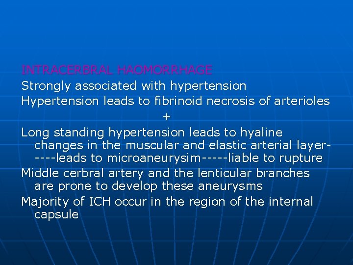 INTRACERBRAL HAOMORRHAGE Strongly associated with hypertension Hypertension leads to fibrinoid necrosis of arterioles +