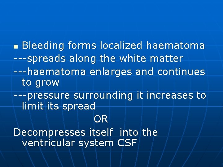 Bleeding forms localized haematoma ---spreads along the white matter ---haematoma enlarges and continues to