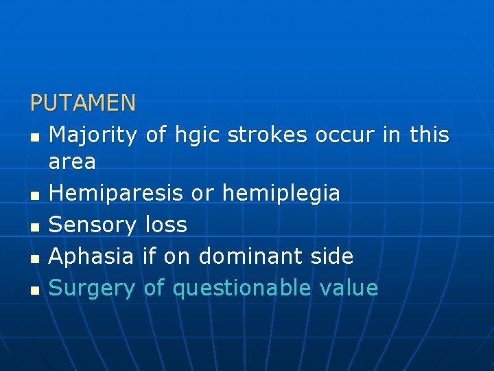 PUTAMEN n Majority of hgic strokes occur in this area n Hemiparesis or hemiplegia