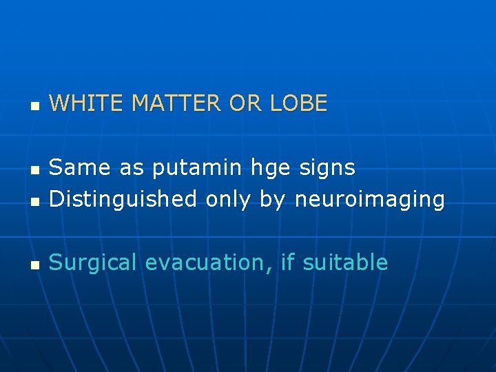 n WHITE MATTER OR LOBE n Same as putamin hge signs Distinguished only by